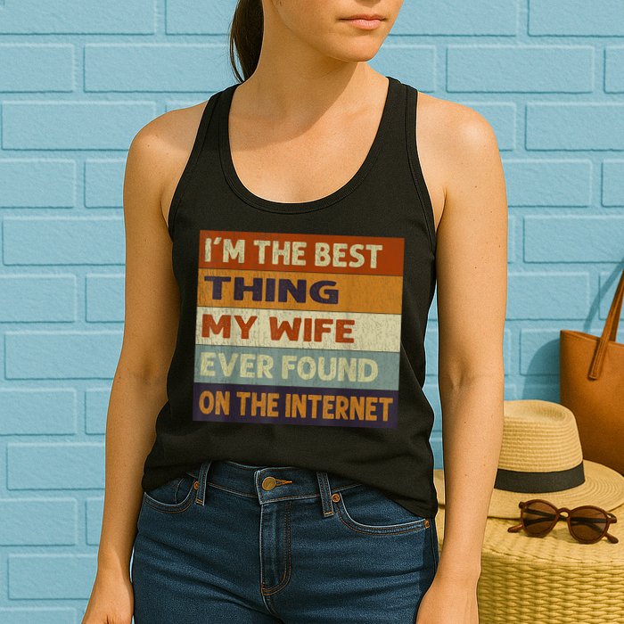 I'm The Best Thing My Wife Ever Found On The Internet trending Womens Tank Top