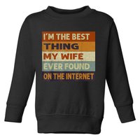 I'm The Best Thing My Wife Ever Found On The Internet trending Toddler Sweatshirt