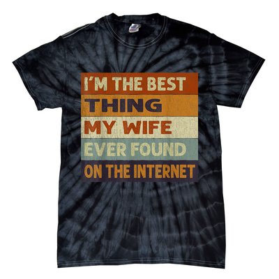 I'm The Best Thing My Wife Ever Found On The Internet trending Tie-Dye T-Shirt