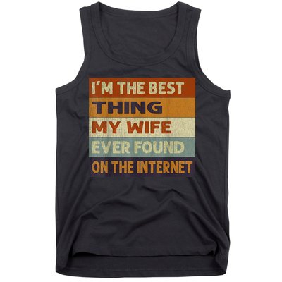 I'm The Best Thing My Wife Ever Found On The Internet trending Tank Top