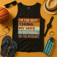 I'm The Best Thing My Wife Ever Found On The Internet trending Tank Top