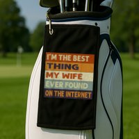 I'm The Best Thing My Wife Ever Found On The Internet trending Golf Towel