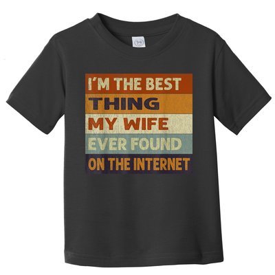 I'm The Best Thing My Wife Ever Found On The Internet trending Toddler T-Shirt