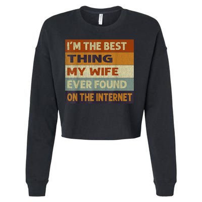 I'm The Best Thing My Wife Ever Found On The Internet trending Cropped Pullover Crew