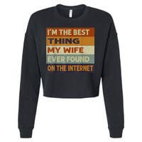 I'm The Best Thing My Wife Ever Found On The Internet trending Cropped Pullover Crew