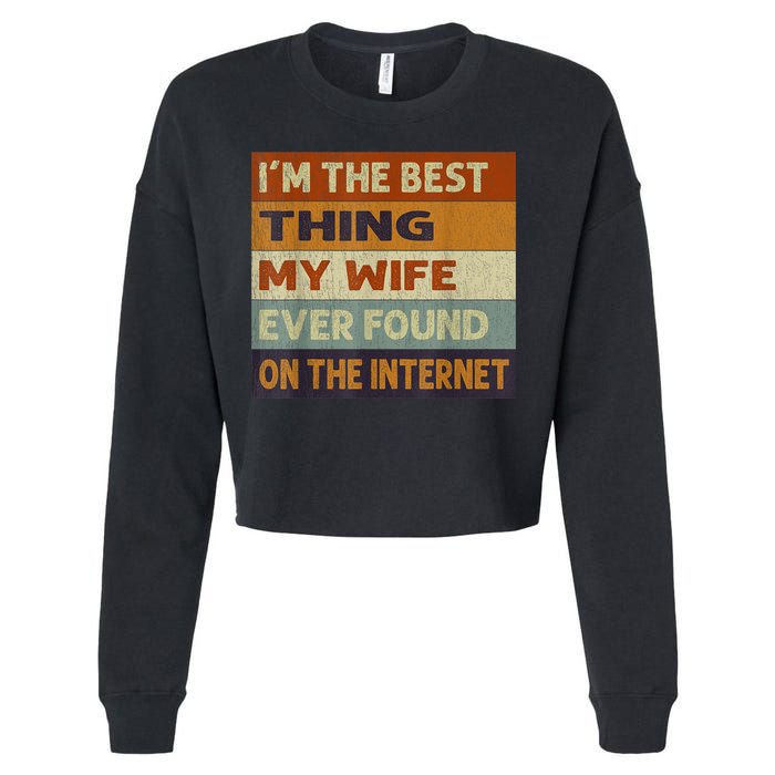 I'm The Best Thing My Wife Ever Found On The Internet trending Cropped Pullover Crew