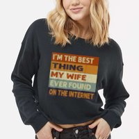I'm The Best Thing My Wife Ever Found On The Internet trending Cropped Pullover Crew