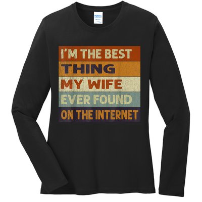 I'm The Best Thing My Wife Ever Found On The Internet trending Ladies Long Sleeve Shirt