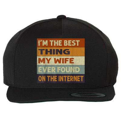 I'm The Best Thing My Wife Ever Found On The Internet trending Wool Snapback Cap