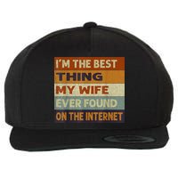 I'm The Best Thing My Wife Ever Found On The Internet trending Wool Snapback Cap