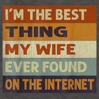 I'm The Best Thing My Wife Ever Found On The Internet trending Vector Backpack