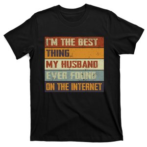 I'm The Best Thing My Husband Ever Found On The Internet T-Shirt