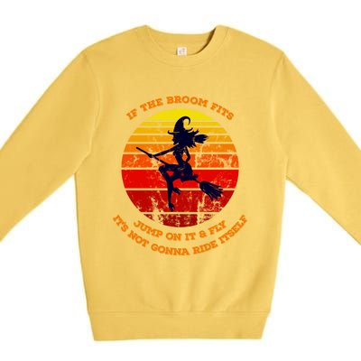 If The Broom Fits Jump On It Ride It Fly It Sign For Witches Great Gift Premium Crewneck Sweatshirt