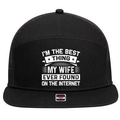 I'm The Best Thing My Wife Ever Found On The Internet Cool Gift 7 Panel Mesh Trucker Snapback Hat