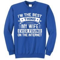 I'm The Best Thing My Wife Ever Found On The Internet Cool Gift Sweatshirt