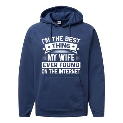 I'm The Best Thing My Wife Ever Found On The Internet Cool Gift Performance Fleece Hoodie