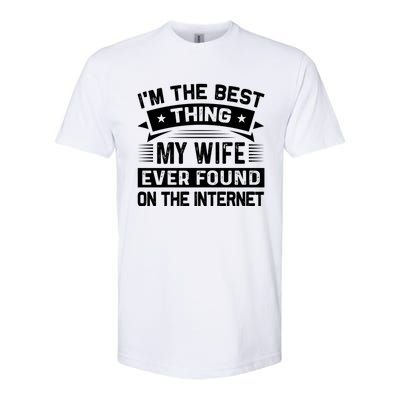 I'm The Best Thing My Wife Ever Found On The Internet Cool Gift Softstyle CVC T-Shirt