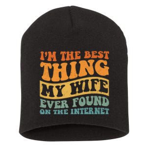 I'm The Best Thing My Wife Ever Found On The Internet Short Acrylic Beanie