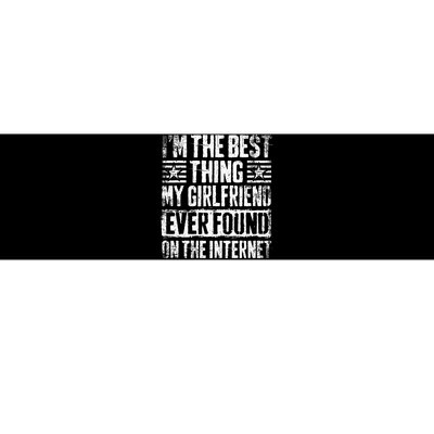 IM The Best Thing My Girlfriend Ever Found On The Internet Bumper Sticker