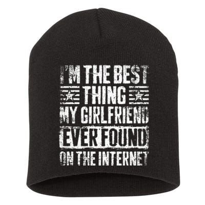 IM The Best Thing My Girlfriend Ever Found On The Internet Short Acrylic Beanie