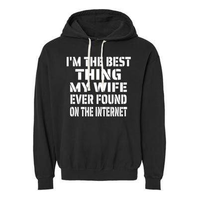 I'm The Best Thing My Wife Ever Found On The Internet Gift Garment-Dyed Fleece Hoodie