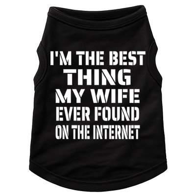 I'm The Best Thing My Wife Ever Found On The Internet Gift Doggie Tank