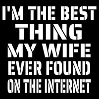 I'm The Best Thing My Wife Ever Found On The Internet Gift Cooling Performance Crew T-Shirt
