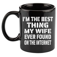 I'm The Best Thing My Wife Ever Found On The Internet Gift 11oz C Handle Ceramic Mug