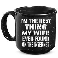 I'm The Best Thing My Wife Ever Found On The Internet Gift 15oz Campfire Ceramic Mug