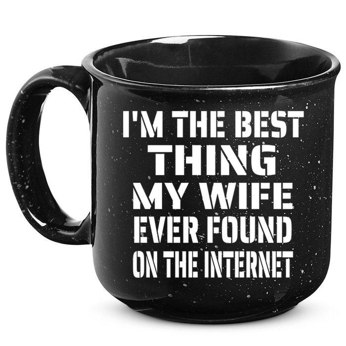 I'm The Best Thing My Wife Ever Found On The Internet Gift 15oz Campfire Ceramic Mug
