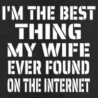 I'm The Best Thing My Wife Ever Found On The Internet Gift 15oz Campfire Ceramic Mug