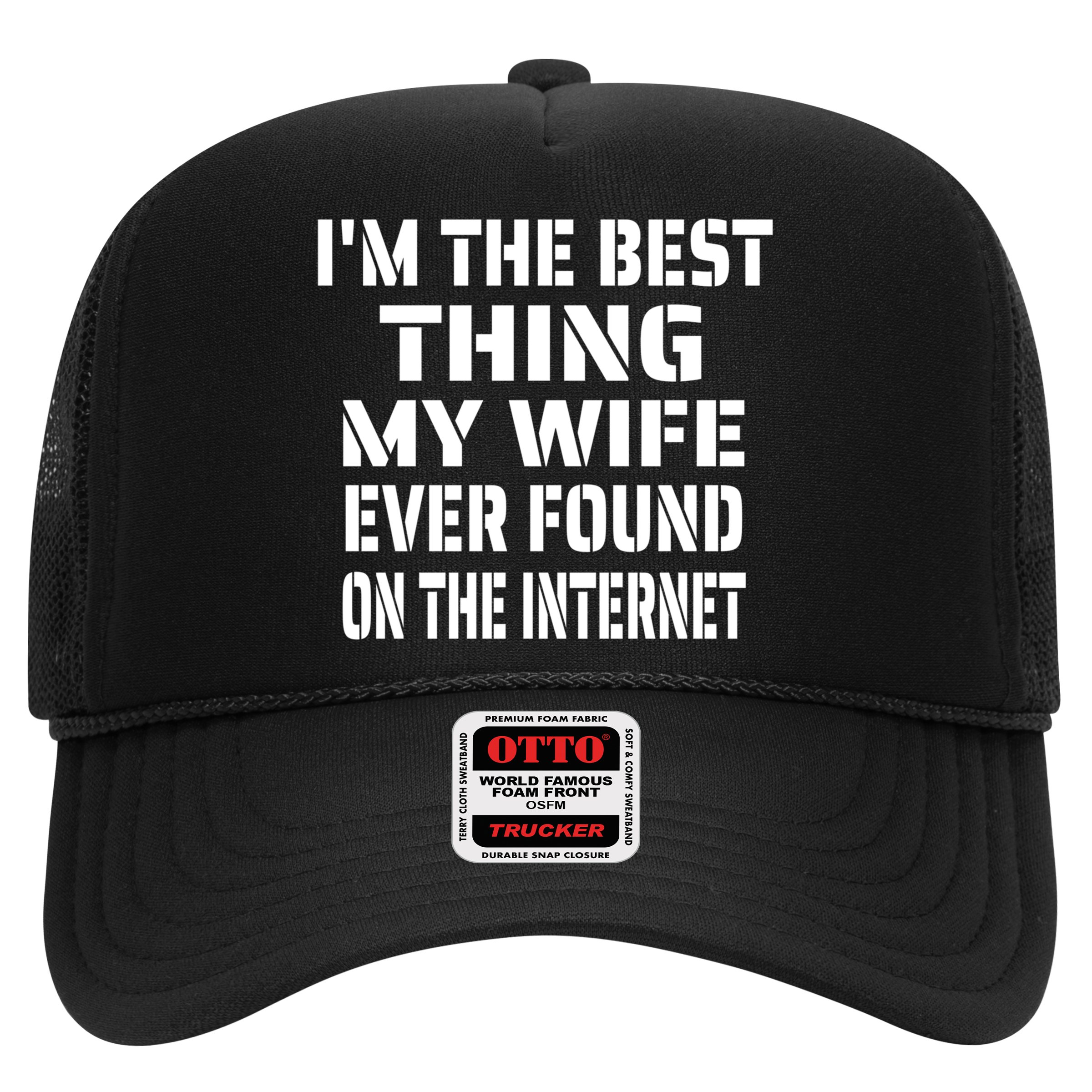 I'm The Best Thing My Wife Ever Found On The Internet Gift Hat