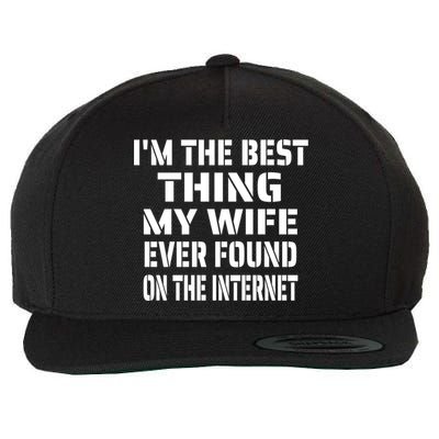 I'm The Best Thing My Wife Ever Found On The Internet Gift Wool Snapback Cap
