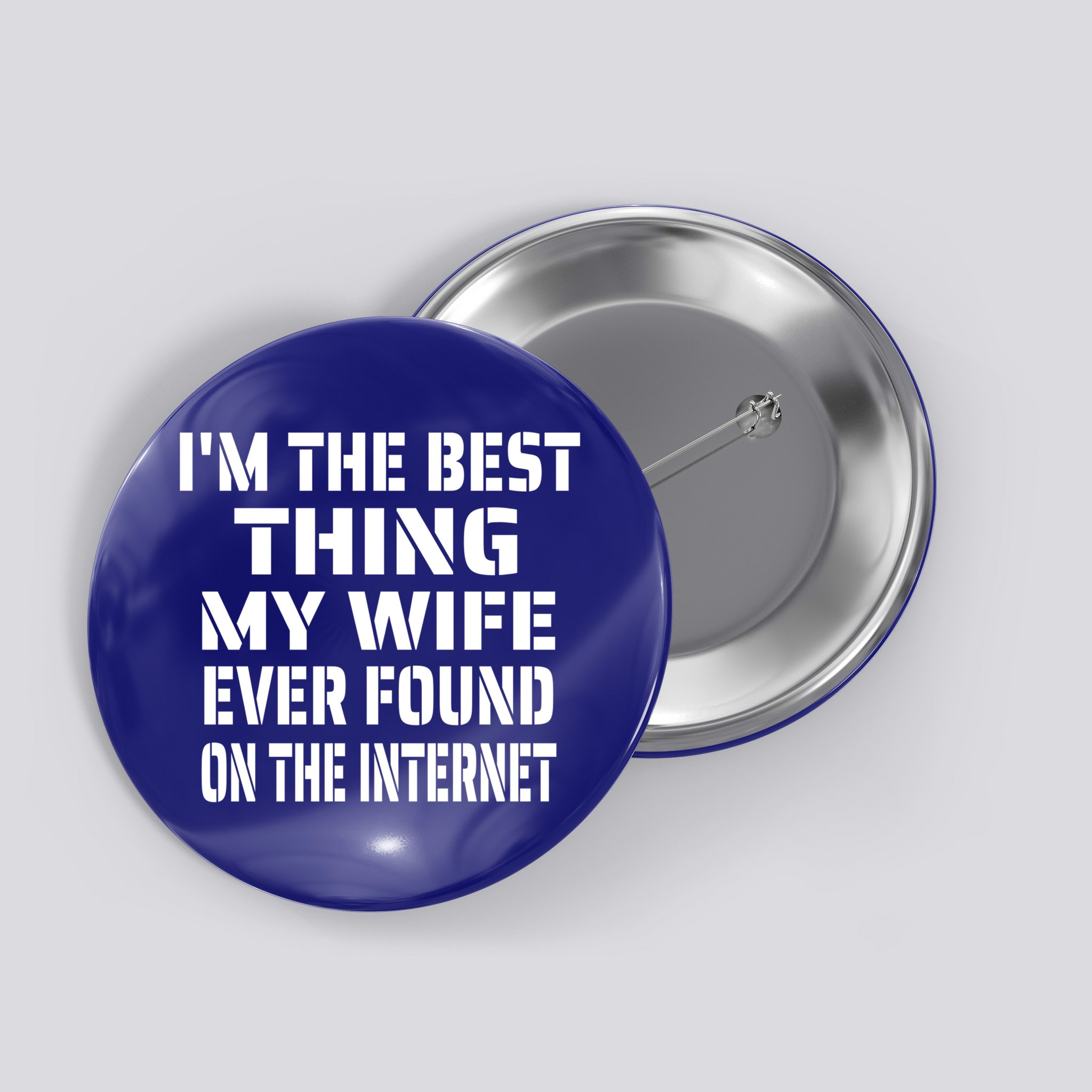 I'm The Best Thing My Wife Ever Found On The Internet Gift Button