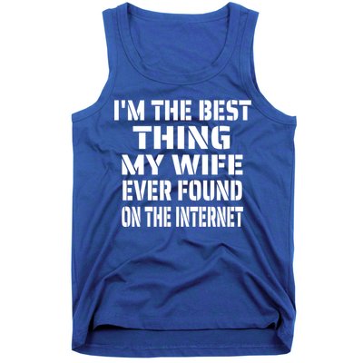 I'm The Best Thing My Wife Ever Found On The Internet Gift Tank Top