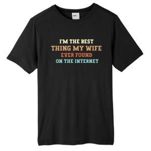 I'm The Best Thing My Wife Ever Found On The Internet Meaningful Gift Tall Fusion ChromaSoft Performance T-Shirt