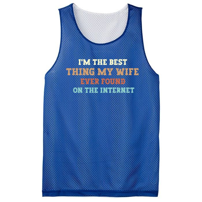 I'm The Best Thing My Wife Ever Found On The Internet Meaningful Gift Mesh Reversible Basketball Jersey Tank