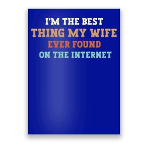 I'm The Best Thing My Wife Ever Found On The Internet Meaningful Gift Poster