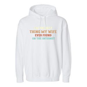 I'm The Best Thing My Wife Ever Found On The Internet Meaningful Gift Garment-Dyed Fleece Hoodie