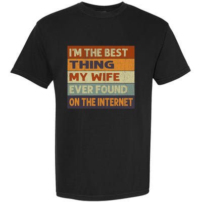 Im The Best Thing My Wife Ever Found On The Internet Vintage Garment-Dyed Heavyweight T-Shirt