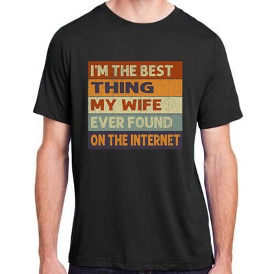 Im The Best Thing My Wife Ever Found On The Internet Vintage Adult ChromaSoft Performance T-Shirt