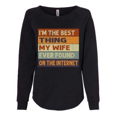 Im The Best Thing My Wife Ever Found On The Internet Vintage Womens California Wash Sweatshirt