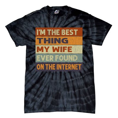 Im The Best Thing My Wife Ever Found On The Internet Vintage Tie-Dye T-Shirt