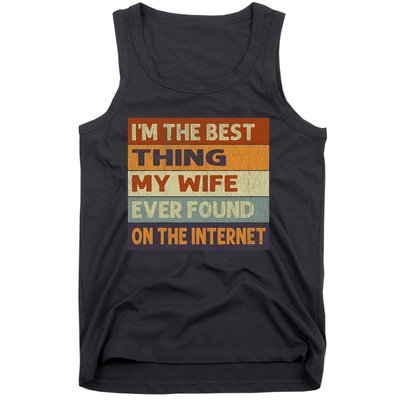 Im The Best Thing My Wife Ever Found On The Internet Vintage Tank Top