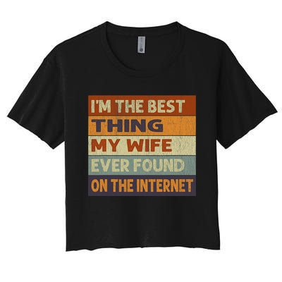 Im The Best Thing My Wife Ever Found On The Internet Vintage Women's Crop Top Tee