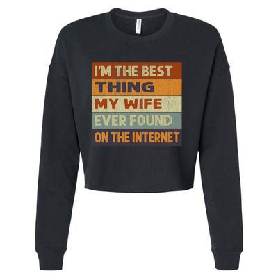 Im The Best Thing My Wife Ever Found On The Internet Vintage Cropped Pullover Crew