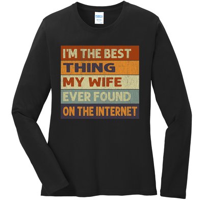 Im The Best Thing My Wife Ever Found On The Internet Vintage Ladies Long Sleeve Shirt