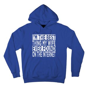 I'm The Best Thing My Wife Ever Found On The Internet Hoodie