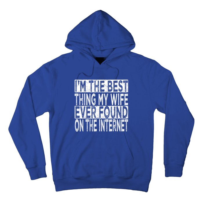 I'm The Best Thing My Wife Ever Found On The Internet Hoodie