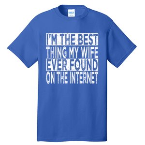 I'm The Best Thing My Wife Ever Found On The Internet Tall T-Shirt